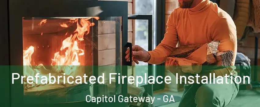 Prefabricated Fireplace Installation Capitol Gateway - GA