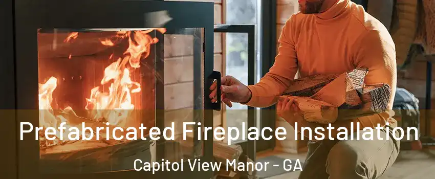Prefabricated Fireplace Installation Capitol View Manor - GA