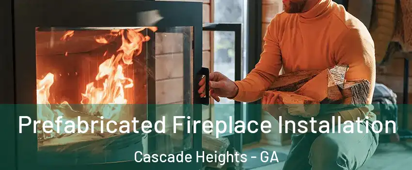 Prefabricated Fireplace Installation Cascade Heights - GA