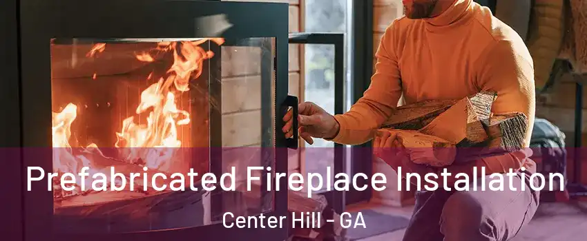 Prefabricated Fireplace Installation Center Hill - GA