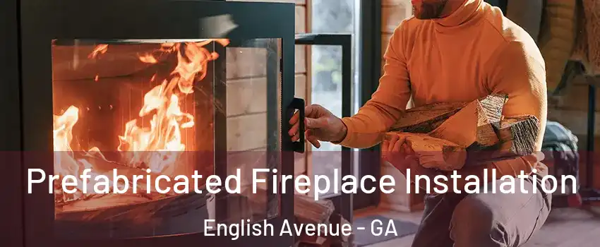 Prefabricated Fireplace Installation English Avenue - GA