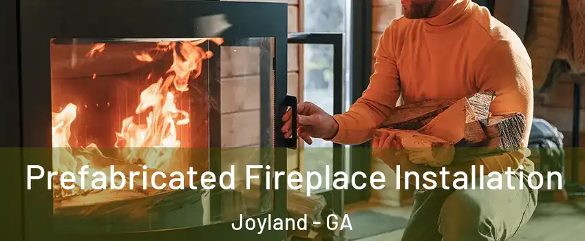 Prefabricated Fireplace Installation Joyland - GA