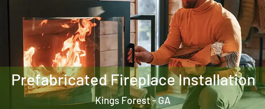 Prefabricated Fireplace Installation Kings Forest - GA