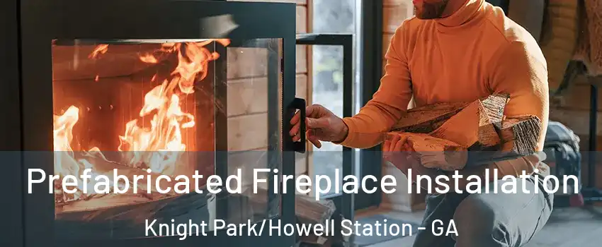 Prefabricated Fireplace Installation Knight Park/Howell Station - GA