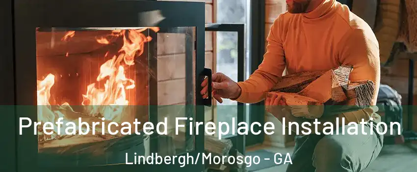 Prefabricated Fireplace Installation Lindbergh/Morosgo - GA