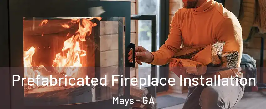Prefabricated Fireplace Installation Mays - GA
