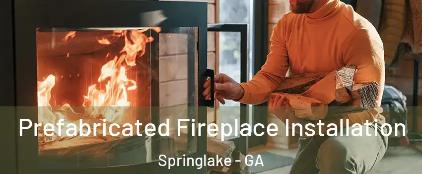 Prefabricated Fireplace Installation Springlake - GA