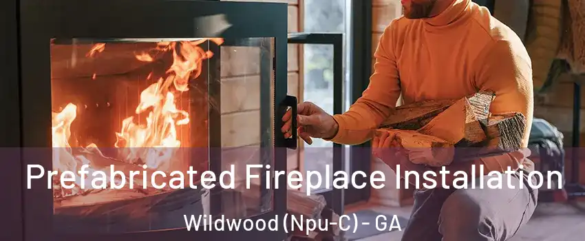 Prefabricated Fireplace Installation Wildwood (Npu-C) - GA