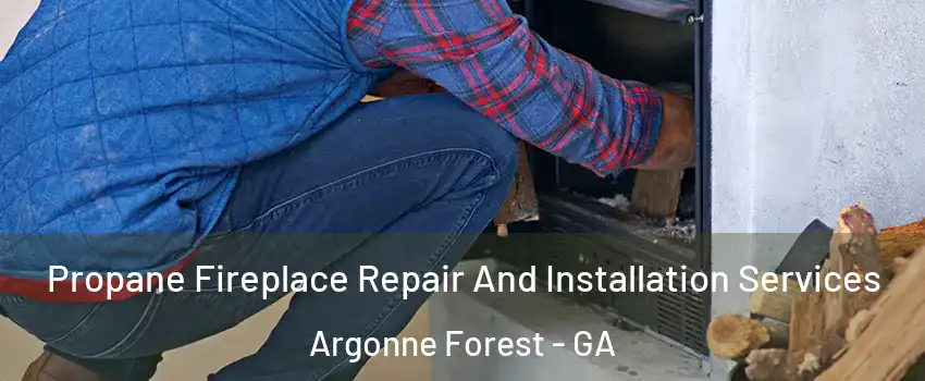 Propane Fireplace Repair And Installation Services Argonne Forest - GA