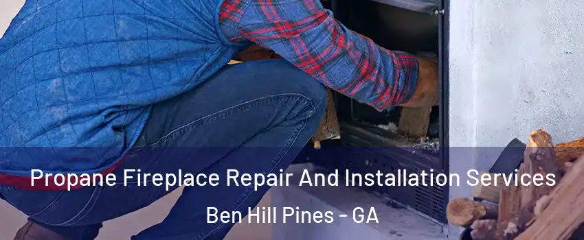 Propane Fireplace Repair And Installation Services Ben Hill Pines - GA