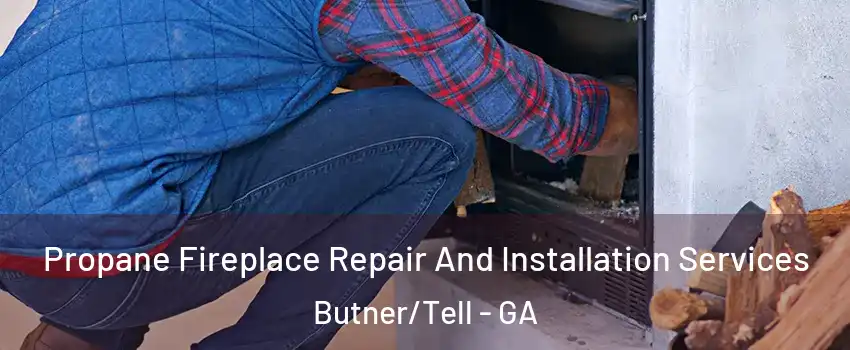 Propane Fireplace Repair And Installation Services Butner/Tell - GA