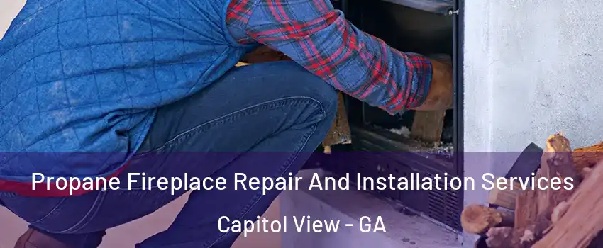 Propane Fireplace Repair And Installation Services Capitol View - GA