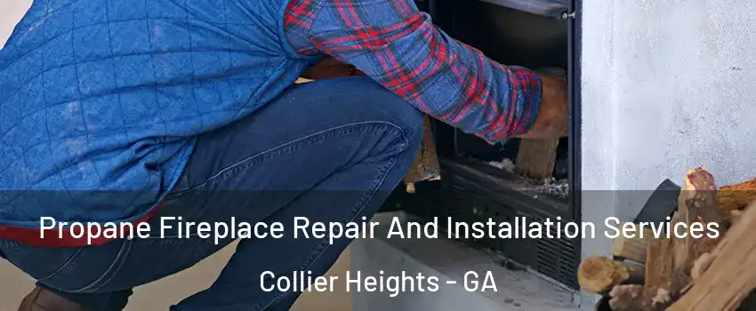 Propane Fireplace Repair And Installation Services Collier Heights - GA