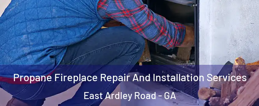 Propane Fireplace Repair And Installation Services East Ardley Road - GA