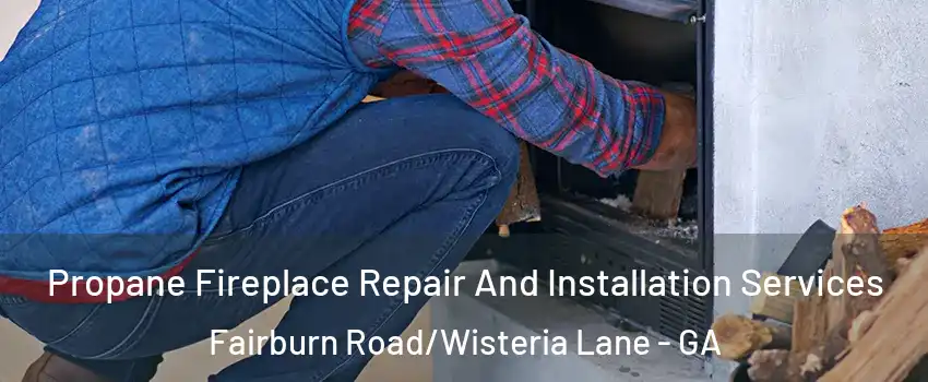 Propane Fireplace Repair And Installation Services Fairburn Road/Wisteria Lane - GA