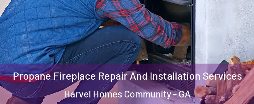 Propane Fireplace Repair And Installation Services Harvel Homes Community - GA