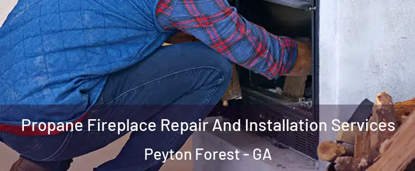 Propane Fireplace Repair And Installation Services Peyton Forest - GA