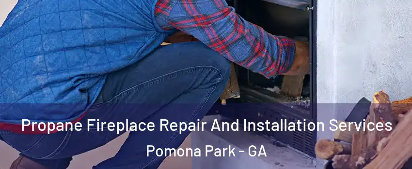 Propane Fireplace Repair And Installation Services Pomona Park - GA