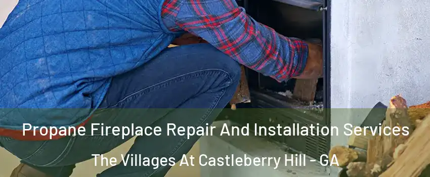 Propane Fireplace Repair And Installation Services The Villages At Castleberry Hill - GA