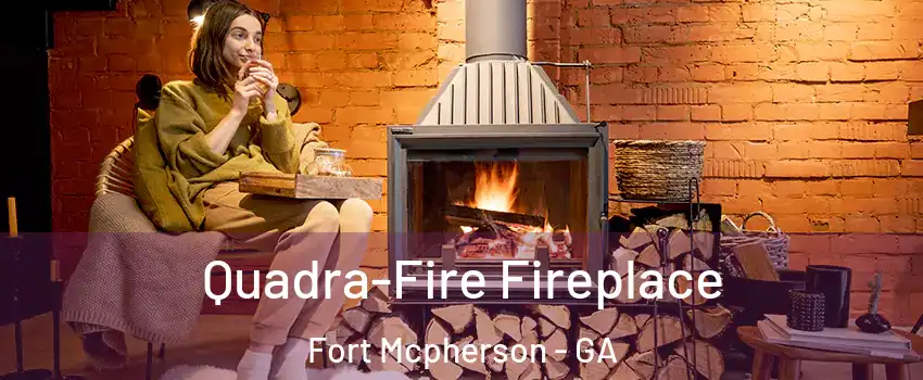 Quadra-Fire Fireplace Fort Mcpherson - GA