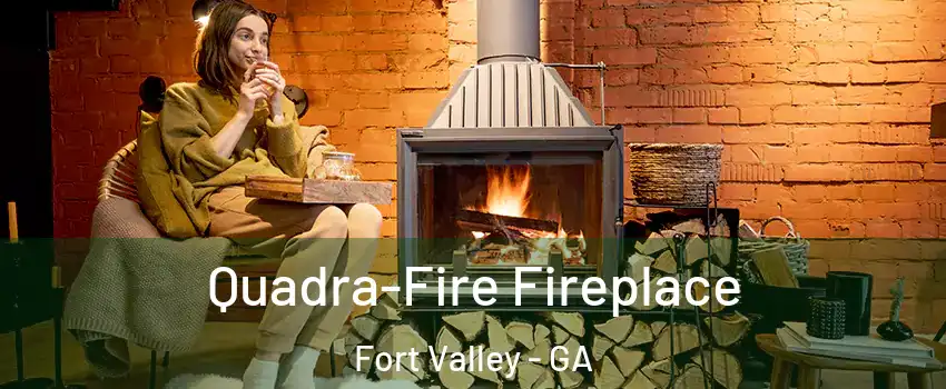 Quadra-Fire Fireplace Fort Valley - GA