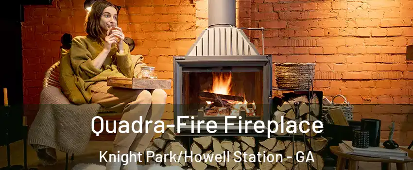 Quadra-Fire Fireplace Knight Park/Howell Station - GA