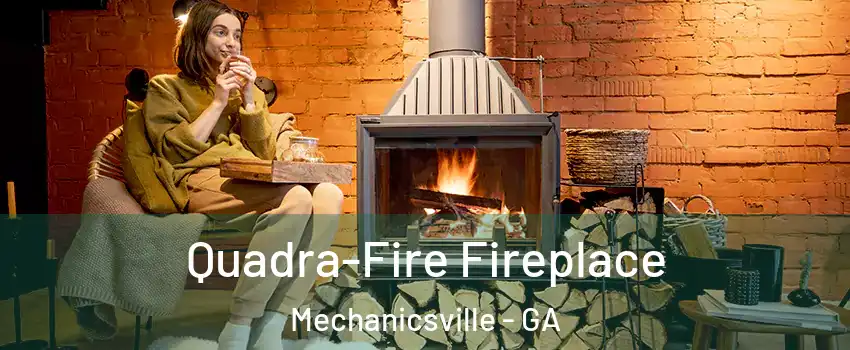 Quadra-Fire Fireplace Mechanicsville - GA