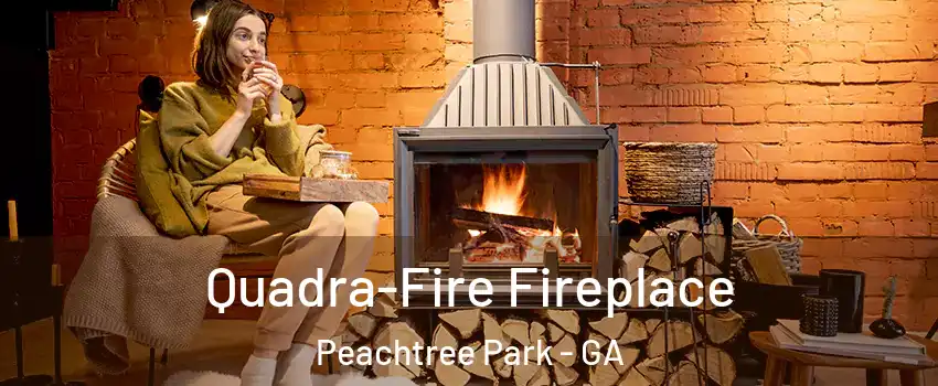 Quadra-Fire Fireplace Peachtree Park - GA