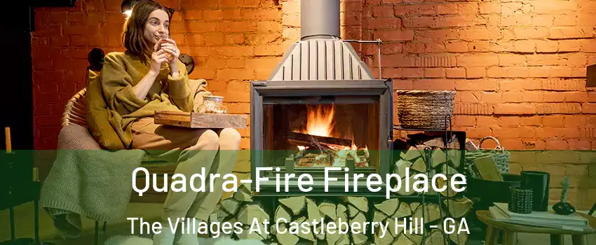 Quadra-Fire Fireplace The Villages At Castleberry Hill - GA