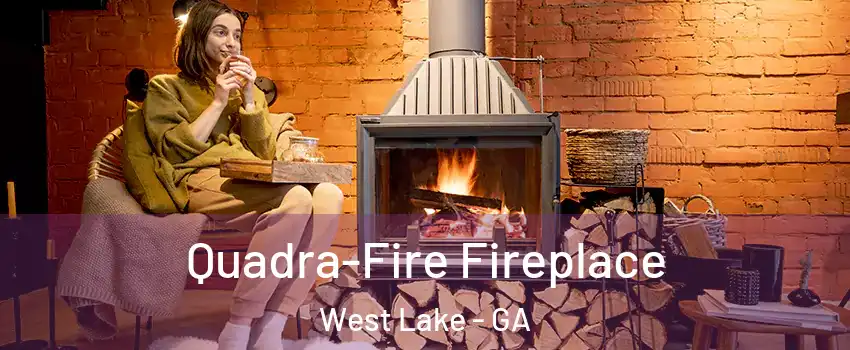 Quadra-Fire Fireplace West Lake - GA