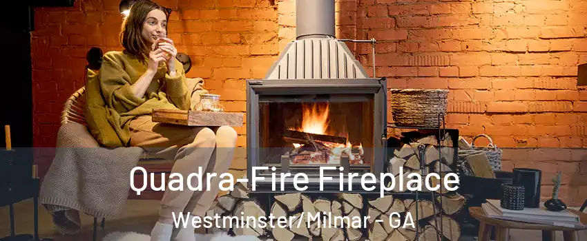 Quadra-Fire Fireplace Westminster/Milmar - GA