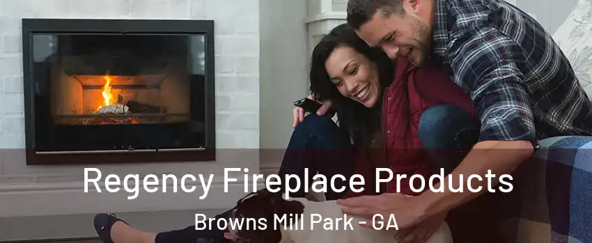 Regency Fireplace Products Browns Mill Park - GA