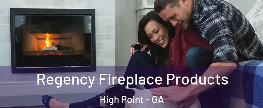 Regency Fireplace Products High Point - GA
