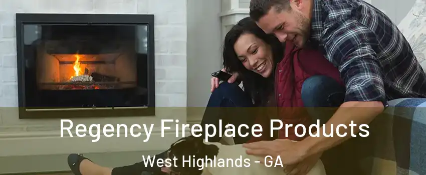 Regency Fireplace Products West Highlands - GA