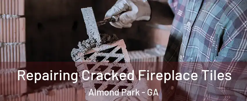Repairing Cracked Fireplace Tiles Almond Park - GA
