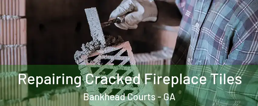 Repairing Cracked Fireplace Tiles Bankhead Courts - GA