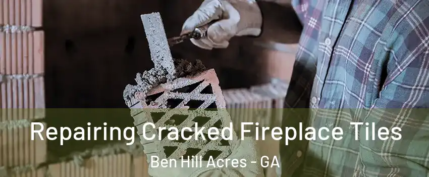 Repairing Cracked Fireplace Tiles Ben Hill Acres - GA