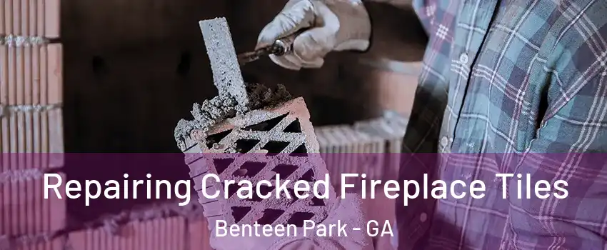 Repairing Cracked Fireplace Tiles Benteen Park - GA