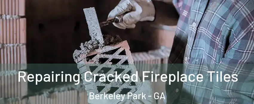 Repairing Cracked Fireplace Tiles Berkeley Park - GA