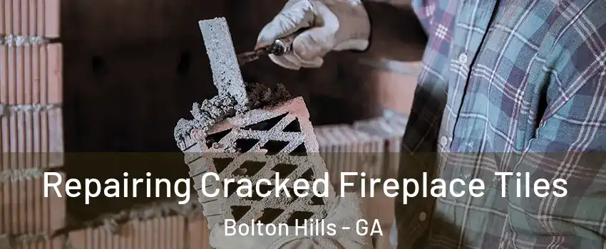 Repairing Cracked Fireplace Tiles Bolton Hills - GA