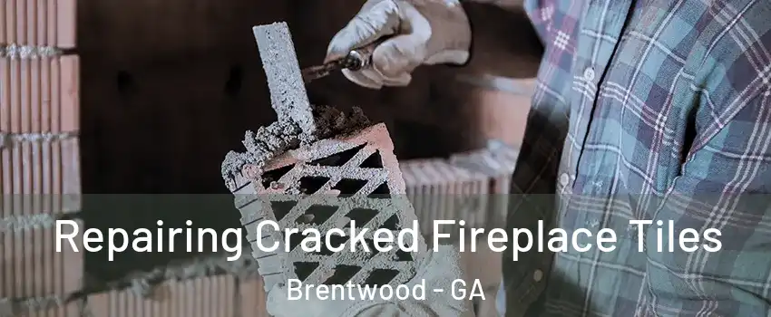 Repairing Cracked Fireplace Tiles Brentwood - GA