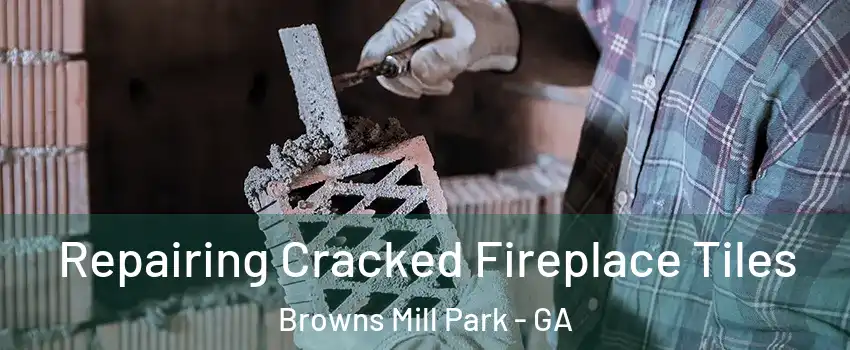 Repairing Cracked Fireplace Tiles Browns Mill Park - GA