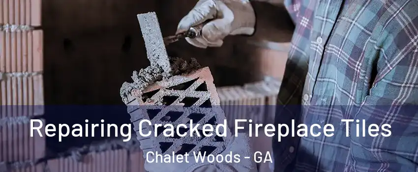 Repairing Cracked Fireplace Tiles Chalet Woods - GA