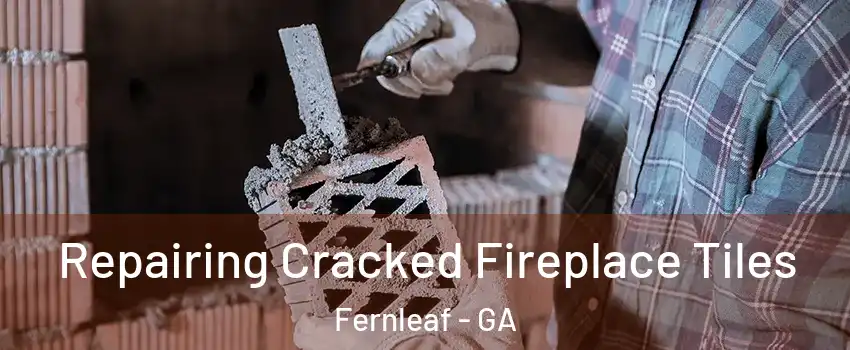 Repairing Cracked Fireplace Tiles Fernleaf - GA