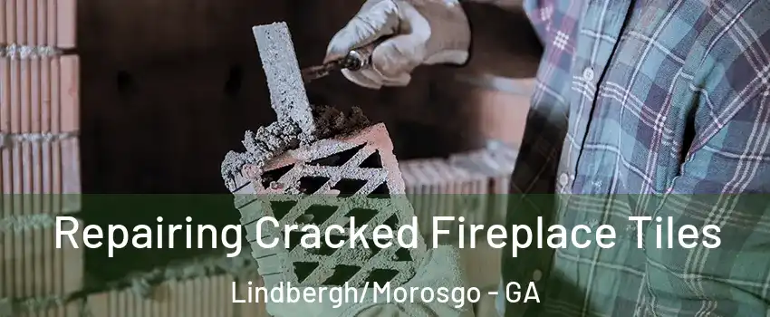 Repairing Cracked Fireplace Tiles Lindbergh/Morosgo - GA