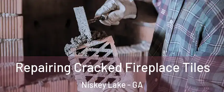 Repairing Cracked Fireplace Tiles Niskey Lake - GA