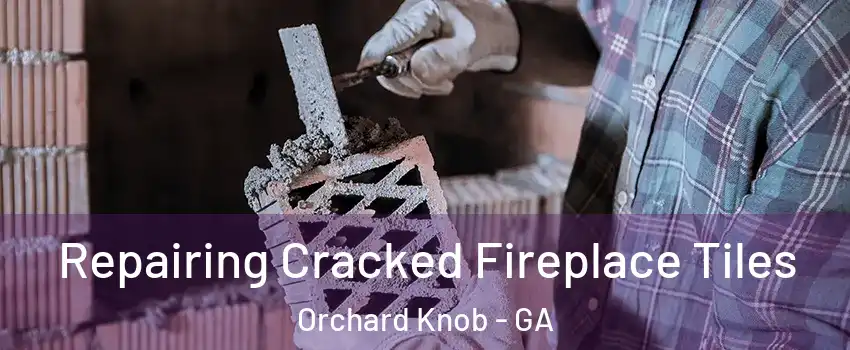 Repairing Cracked Fireplace Tiles Orchard Knob - GA