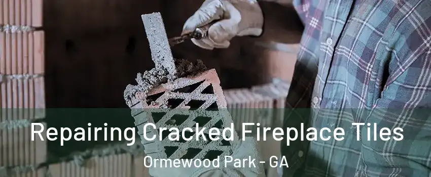 Repairing Cracked Fireplace Tiles Ormewood Park - GA