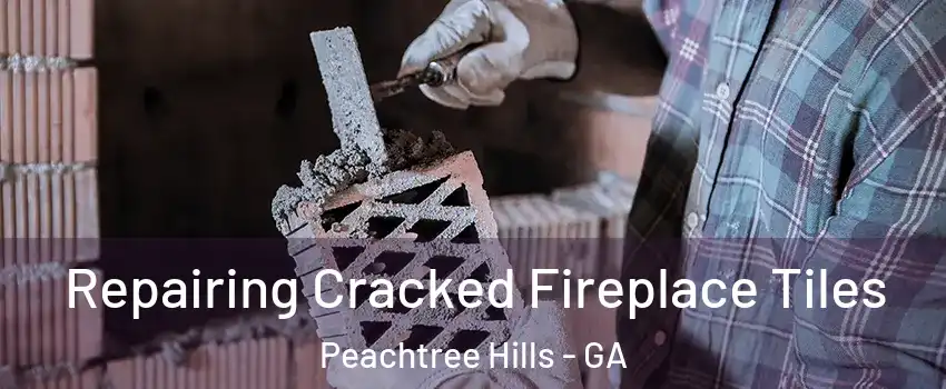 Repairing Cracked Fireplace Tiles Peachtree Hills - GA