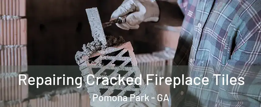 Repairing Cracked Fireplace Tiles Pomona Park - GA